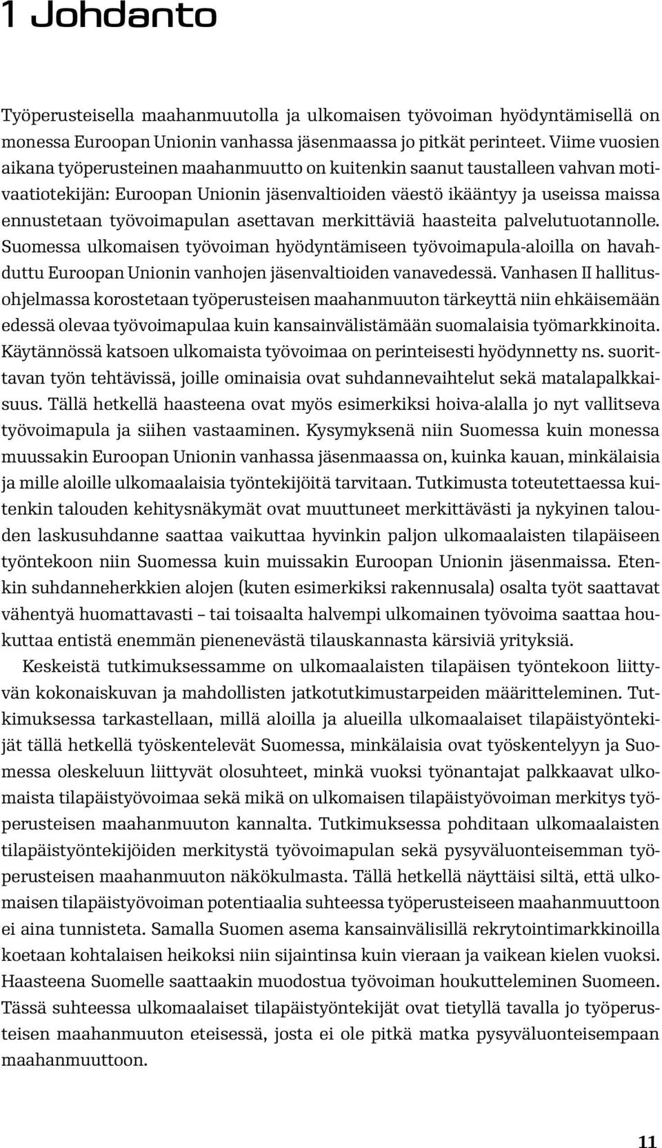 asettavan merkittäviä haasteita palvelutuotannolle. Suomessa ulkomaisen työvoiman hyödyntämiseen työvoimapula-aloilla on havahduttu Euroopan Unionin vanhojen jäsenvaltioiden vanavedessä.