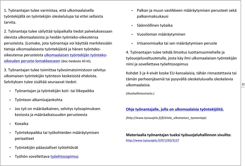 (Lomake, jota työnantaja voi käyttää merkitessään tietoja ulkomaalaisesta työntekijästä ja hänen työnteko- oikeutensa perusteista ulkomaalaisen työntekijän työnteko- oikeuden peruste- lomakkeeseen