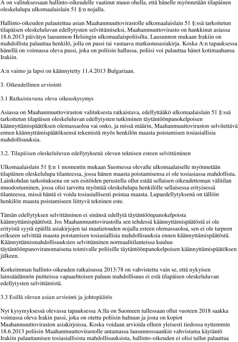 2013 päivätyn lausunnon Helsingin ulkomaalaispoliisilta. Lausunnon mukaan Irakiin on mahdollista palauttaa henkilö, jolla on passi tai vastaava matkustusasiakirja.