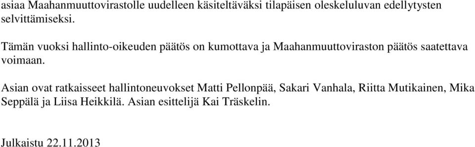 Tämän vuoksi hallinto-oikeuden päätös on kumottava ja Maahanmuuttoviraston päätös saatettava