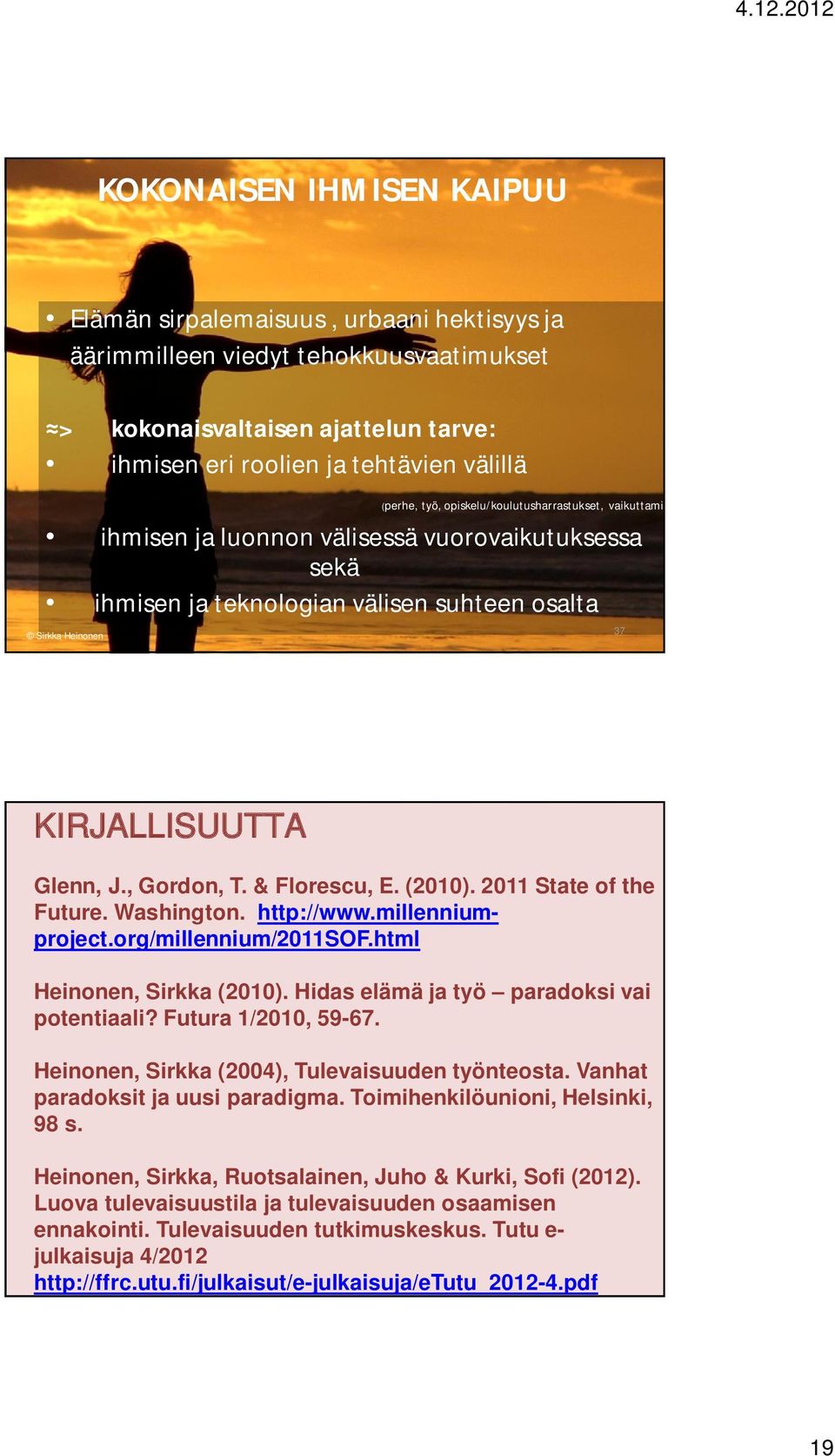 & Florescu, E. (2010). 2011 State of the Future. Washington. http://www.millenniumproject.org/millennium/2011sof.html Heinonen, Sirkka (2010). Hidas elämä ja työ paradoksi vai potentiaali?