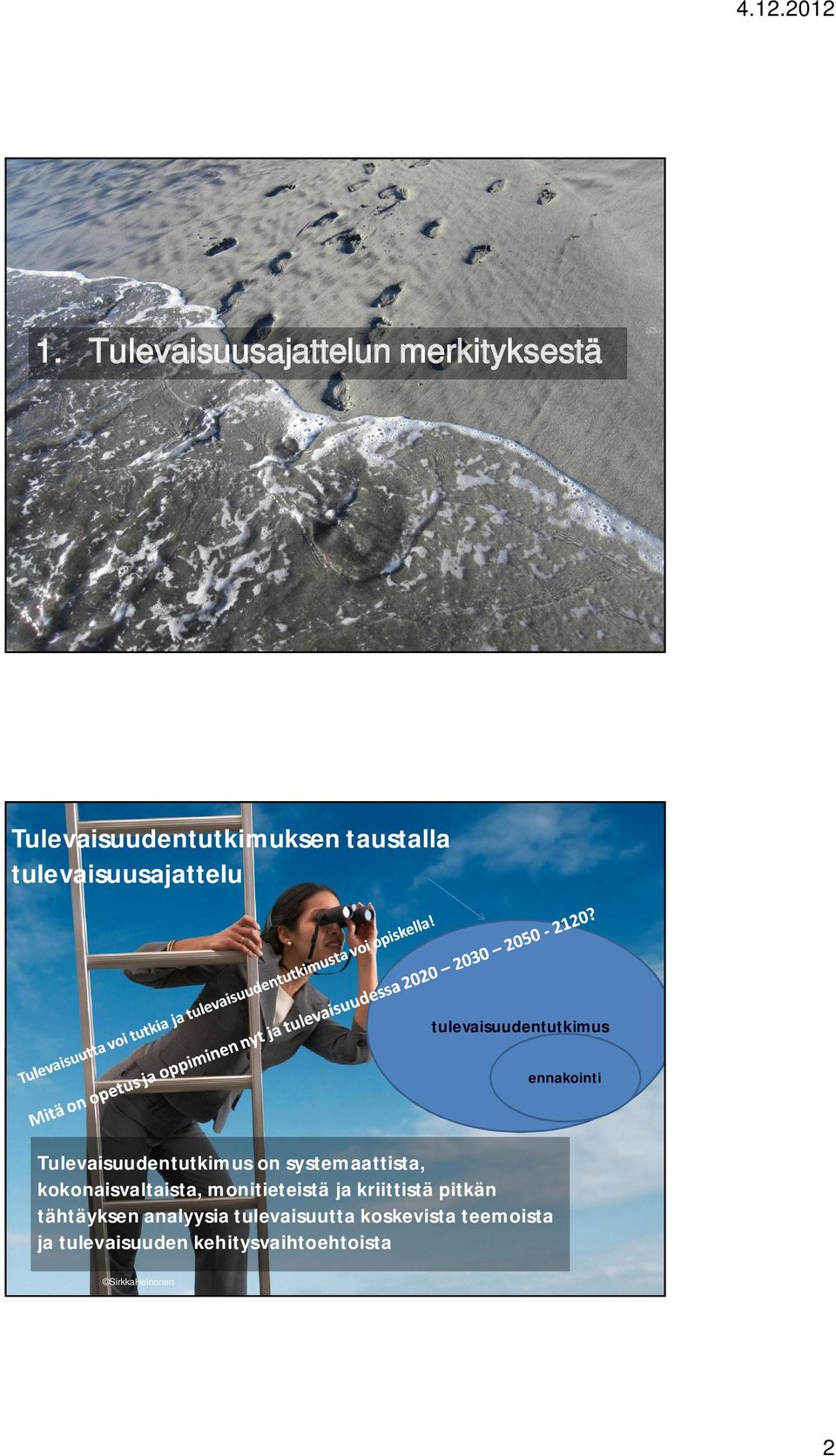 systemaattista, kokonaisvaltaista, monitieteistä ja kriittistä pitkän tähtäyksen