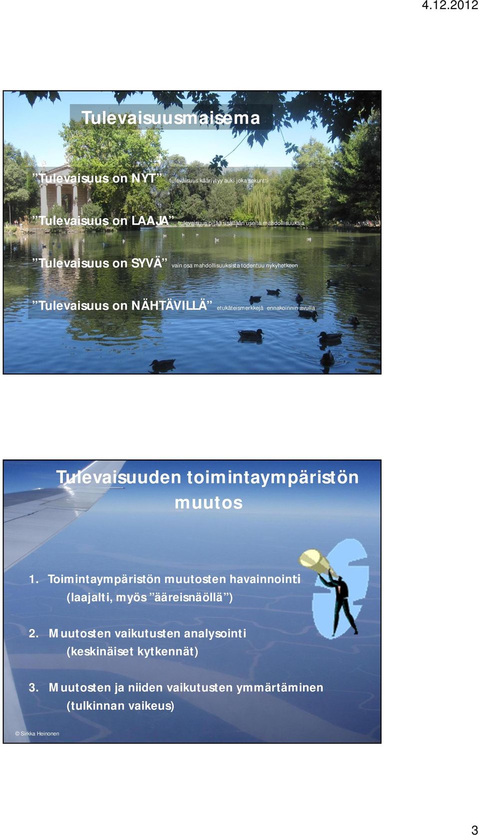 etukäteismerkkejä ennakoinnin avulla Tulevaisuuden toimintaympäristön muutos 1.