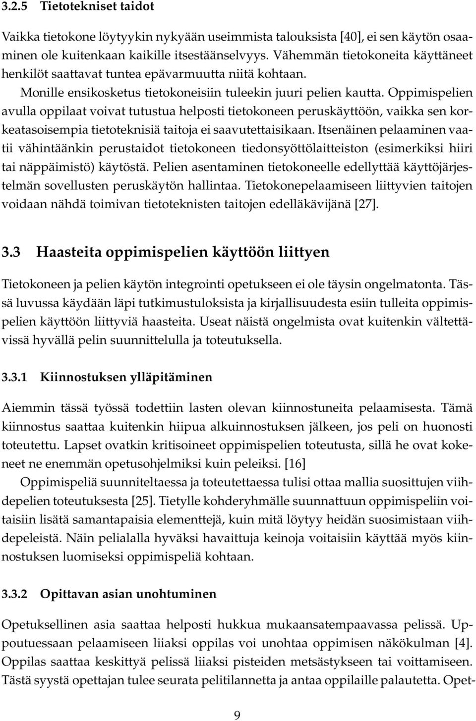 Oppimispelien avulla oppilaat voivat tutustua helposti tietokoneen peruskäyttöön, vaikka sen korkeatasoisempia tietoteknisiä taitoja ei saavutettaisikaan.