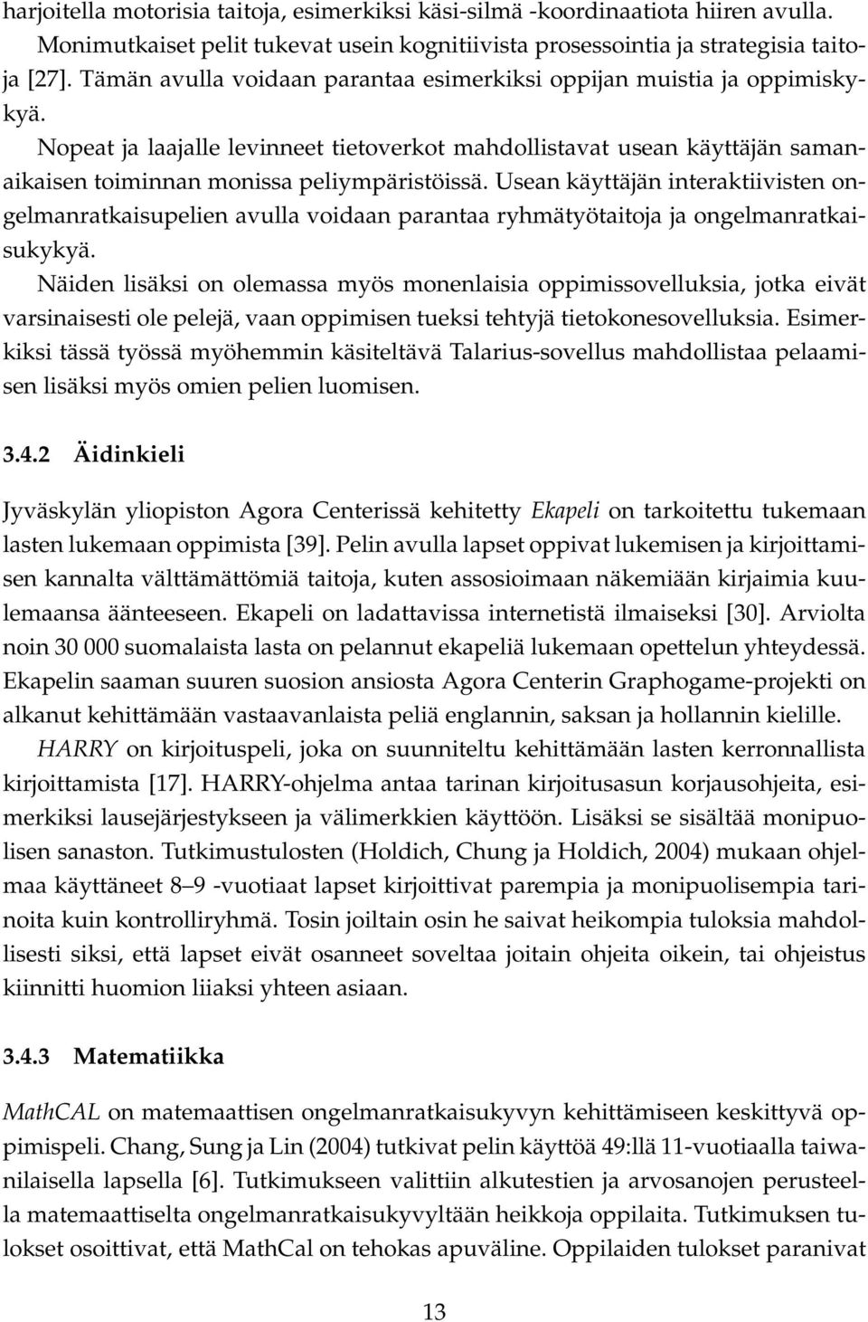 Usean käyttäjän interaktiivisten ongelmanratkaisupelien avulla voidaan parantaa ryhmätyötaitoja ja ongelmanratkaisukykyä.