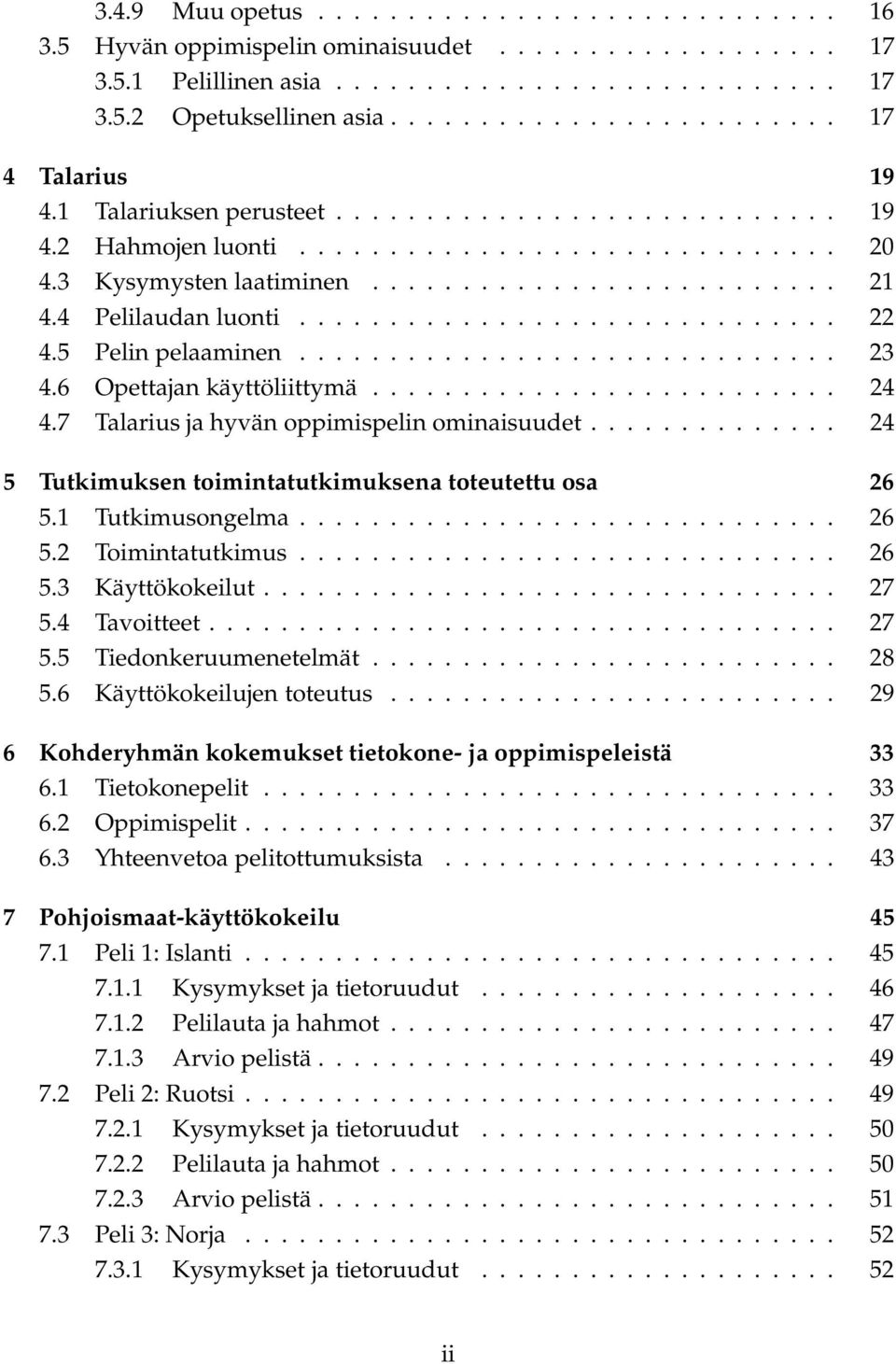 4 Pelilaudan luonti.............................. 22 4.5 Pelin pelaaminen.............................. 23 4.6 Opettajan käyttöliittymä.......................... 24 4.