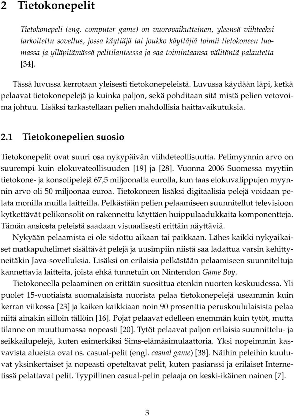 välitöntä palautetta [34]. Tässä luvussa kerrotaan yleisesti tietokonepeleistä.