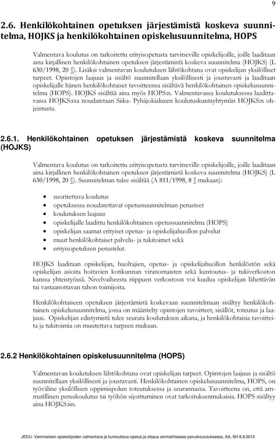 joille laaditaan aina kirjallinen henkilökohtainen opetuksen järjestämistä koskeva suunnitelma (HOJKS) (L 630/1998, 20 ).