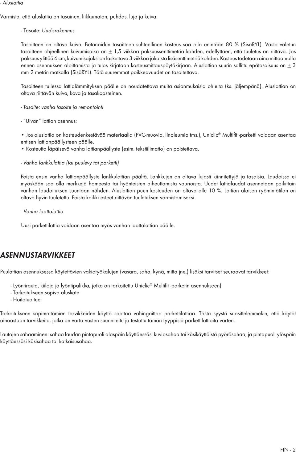 Vasta valetun tasoitteen ohjeellinen kuivumisaika on + 1,5 viikkoa paksuussenttimetriä kohden, edellyttäen, että tuuletus on riittävä.