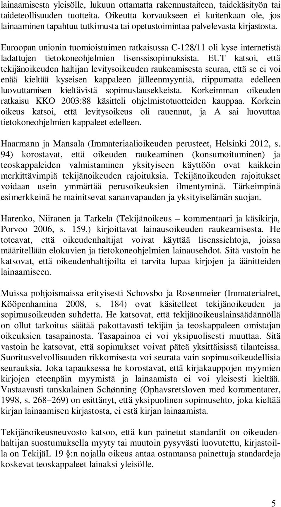 Euroopan unionin tuomioistuimen ratkaisussa C-128/11 oli kyse internetistä ladattujen tietokoneohjelmien lisenssisopimuksista.