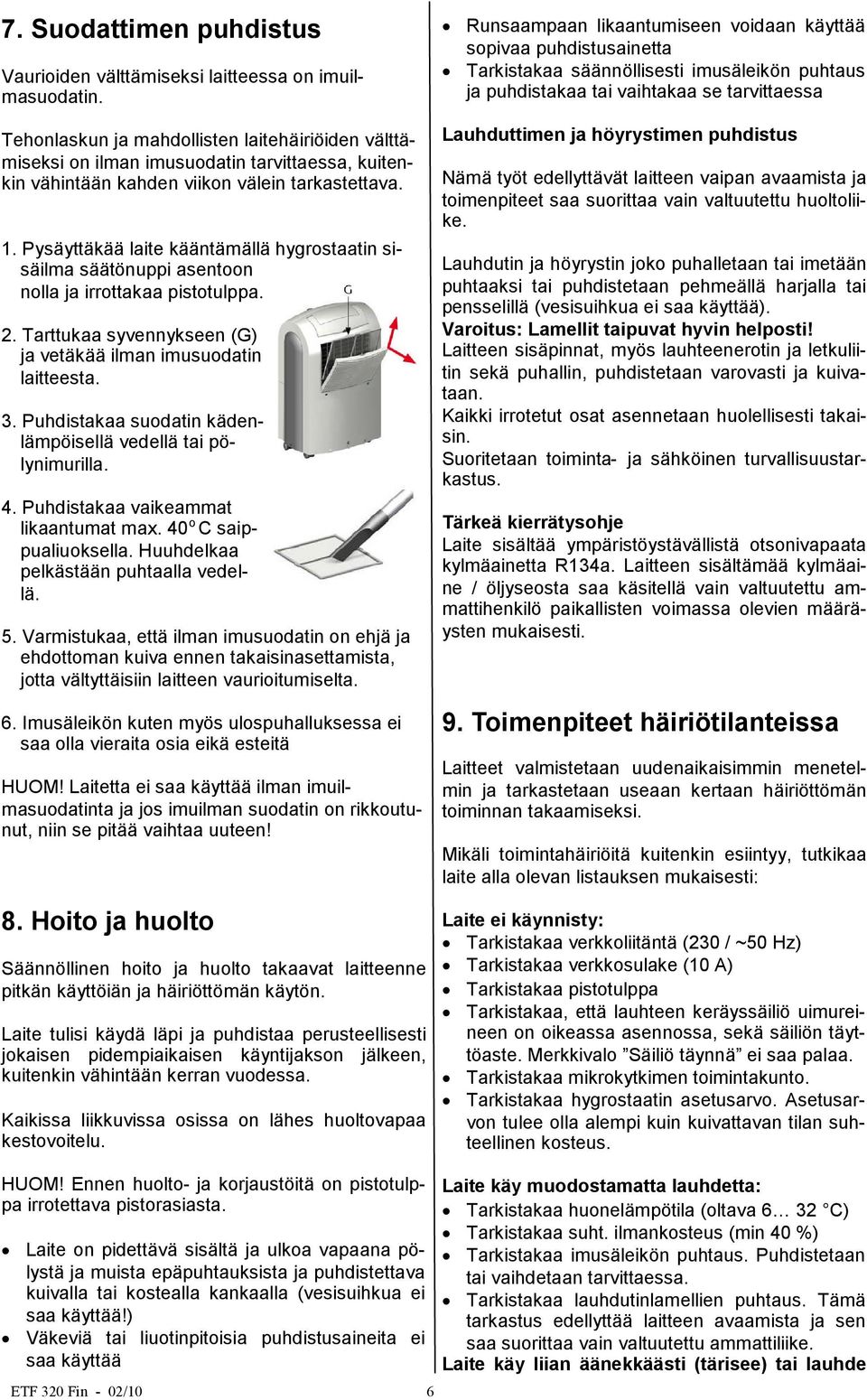 Pysäyttäkää laite kääntämällä hygrostaatin sisäilma säätönuppi asentoon nolla ja irrottakaa pistotulppa. 2. Tarttukaa syvennykseen (G) ja vetäkää ilman imusuodatin laitteesta. 3.