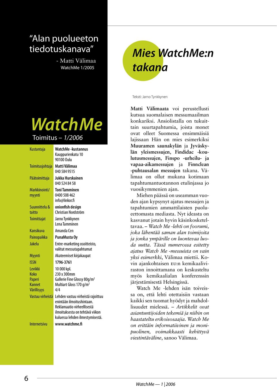 fi Suunnittelu & onionfish design taitto Christian Nordström Toimittajat Jarno Tynkkynen Lena Tamminen Kansikuva Amanda Cen Painopaikka PunaMusta Oy Jakelu Entre-marketing osoitteisto, valitut