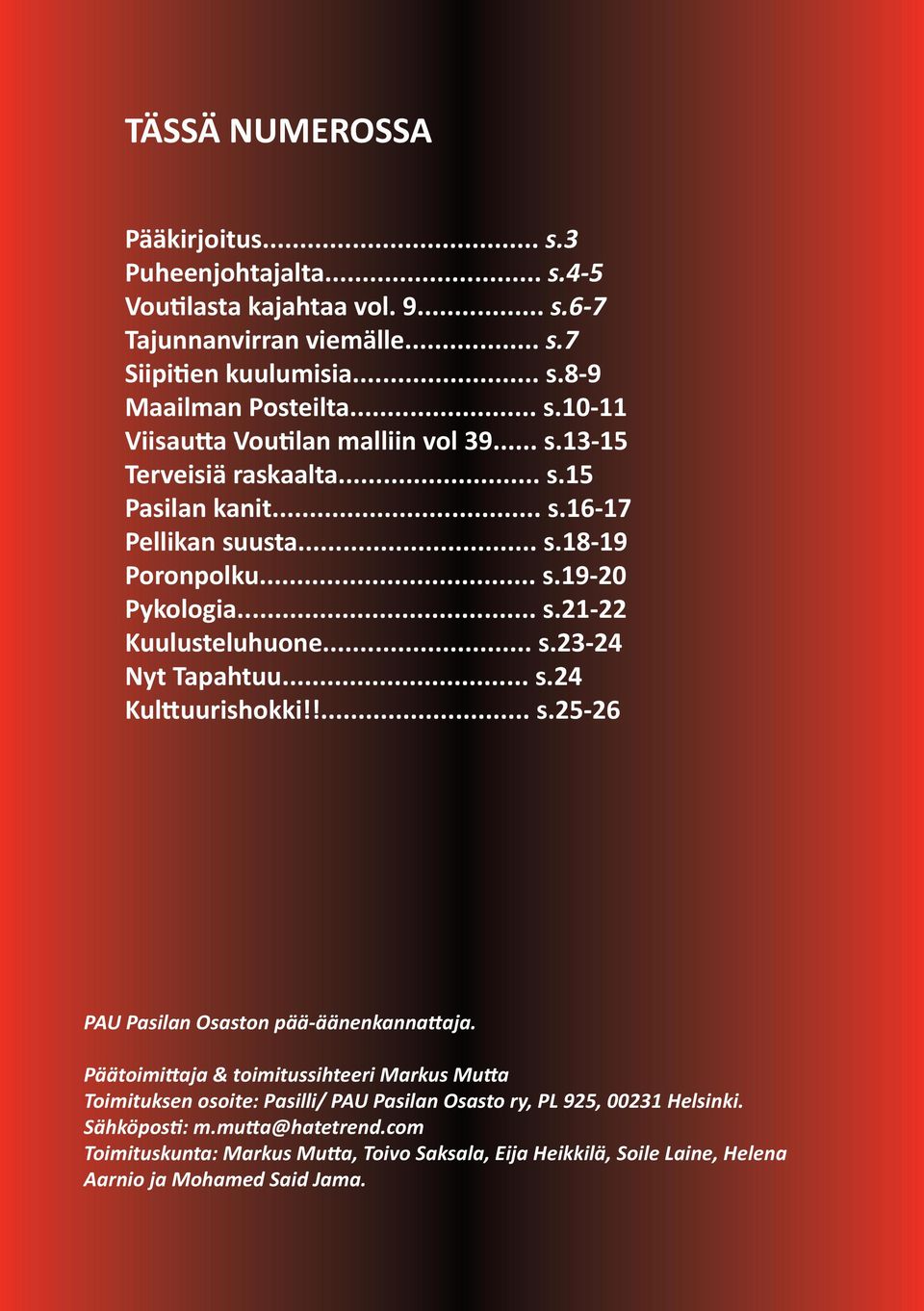 !... s.25-26 PAU Pasilan Osaston pää-äänenkannattaja. Päätoimittaja & toimitussihteeri Markus Mutta Toimituksen osoite: / PAU Pasilan Osasto ry, PL 925, 00231 Helsinki. Sähköposti: m.