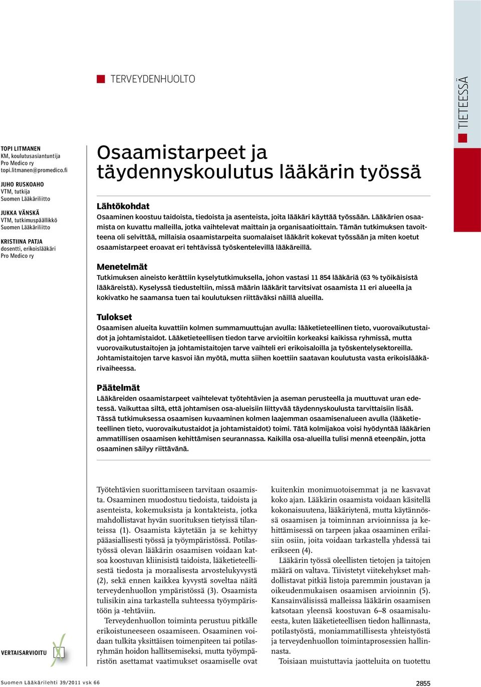 lääkärin työssä Lähtökohdat Osaaminen koostuu taidoista, tiedoista ja asenteista, joita lääkäri käyttää työssään.