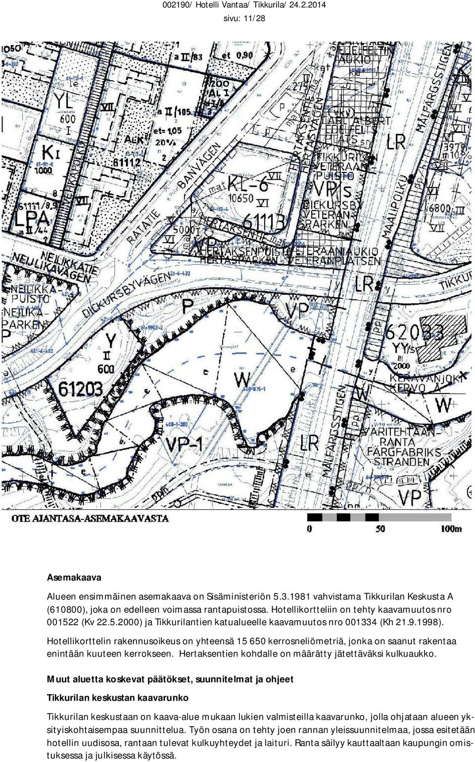 Hotellikorttelin rakennusoikeus on yhteensä 15 650 kerrosneliömetriä, jonka on saanut rakentaa enintään kuuteen kerrokseen. Hertaksentien kohdalle on määrätty jätettäväksi kulkuaukko.