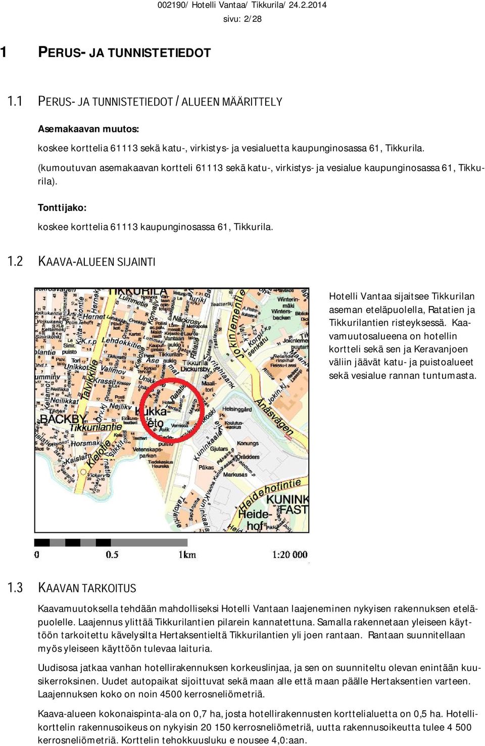 Hotelli Vantaa sijaitsee Tikkurilan aseman eteläpuolella, Ratatien ja Tikkurilantien risteyksessä.