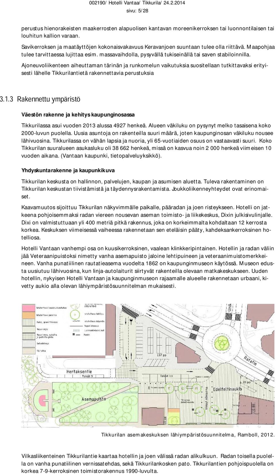 Ajoneuvoliikenteen aiheuttaman tärinän ja runkomelun vaikutuksia suositellaan tutkittavaksi erityisesti lähelle Tikkurilantietä rakennettavia perustuksia Väestön rakenne ja kehitys kaupunginosassa