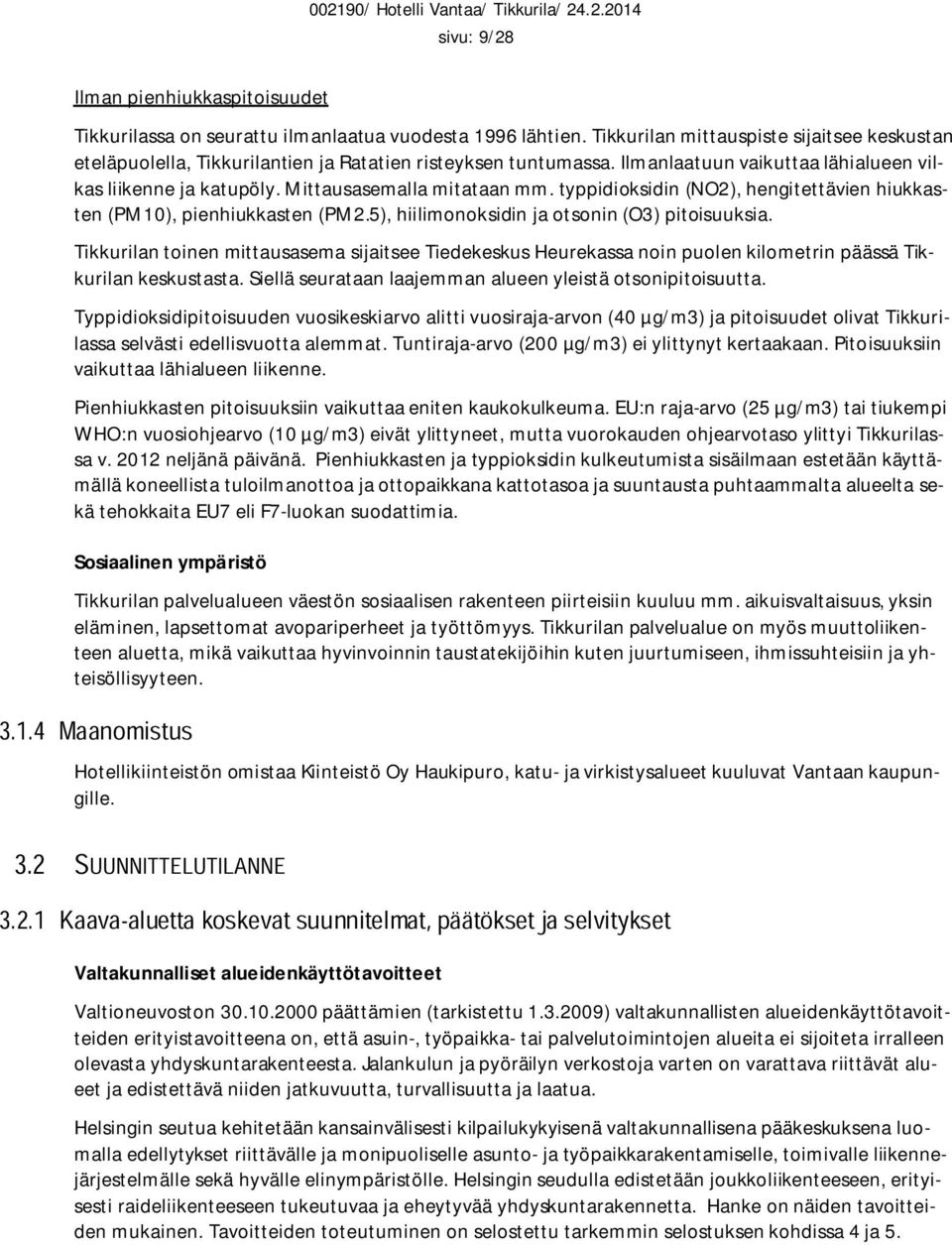 typpidioksidin (NO2), hengitettävien hiukkasten (PM10), pienhiukkasten (PM2.5), hiilimonoksidin ja otsonin (O3) pitoisuuksia.