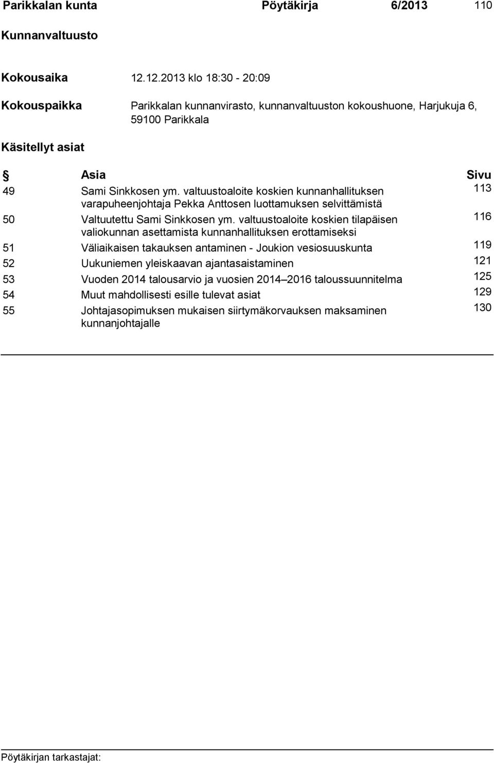 valtuustoaloite koskien kunnanhallituksen 113 varapuheenjohtaja Pekka Anttosen luottamuksen selvittämistä 50 Valtuutettu Sami Sinkkosen ym.