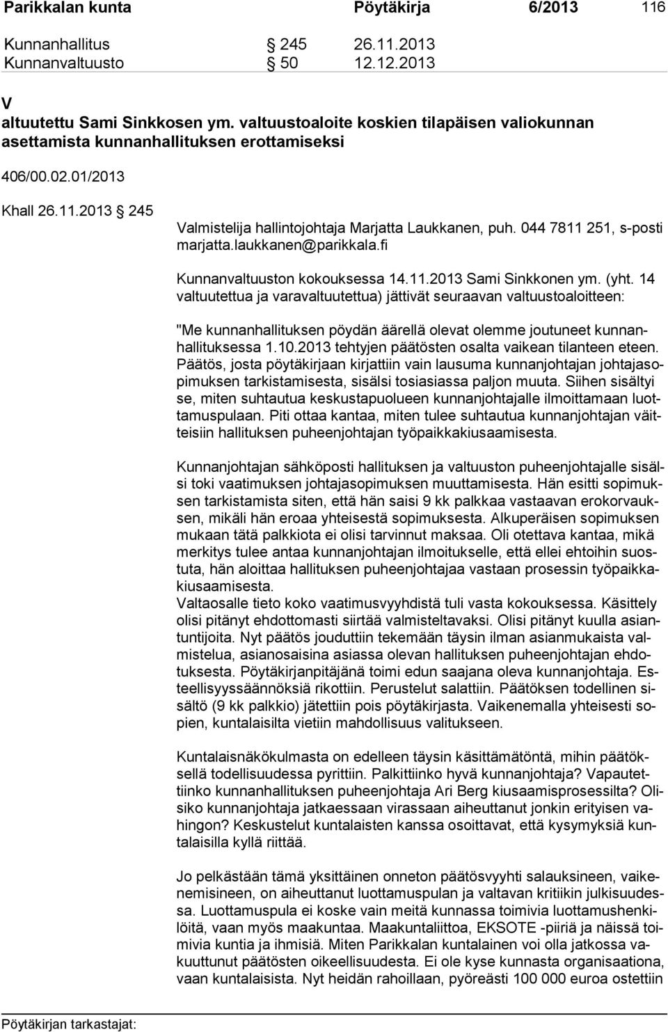 044 7811 251, s-posti mar jat ta.laukkanen@parikkala.fi Kunnanvaltuuston kokouksessa 14.11.2013 Sami Sinkkonen ym. (yht.