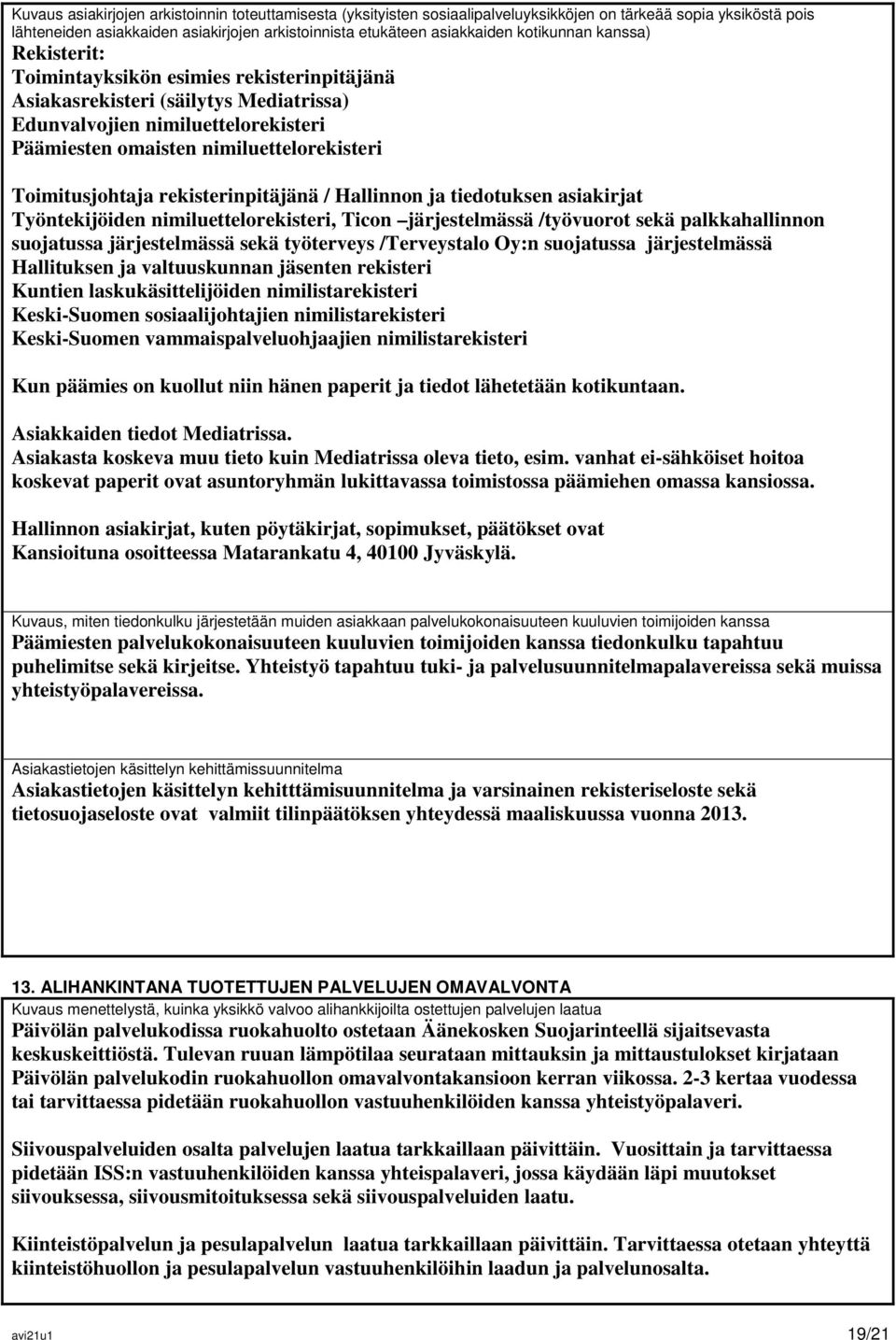 Toimitusjohtaja rekisterinpitäjänä / Hallinnon ja tiedotuksen asiakirjat Työntekijöiden nimiluettelorekisteri, Ticon järjestelmässä /työvuorot sekä palkkahallinnon suojatussa järjestelmässä sekä