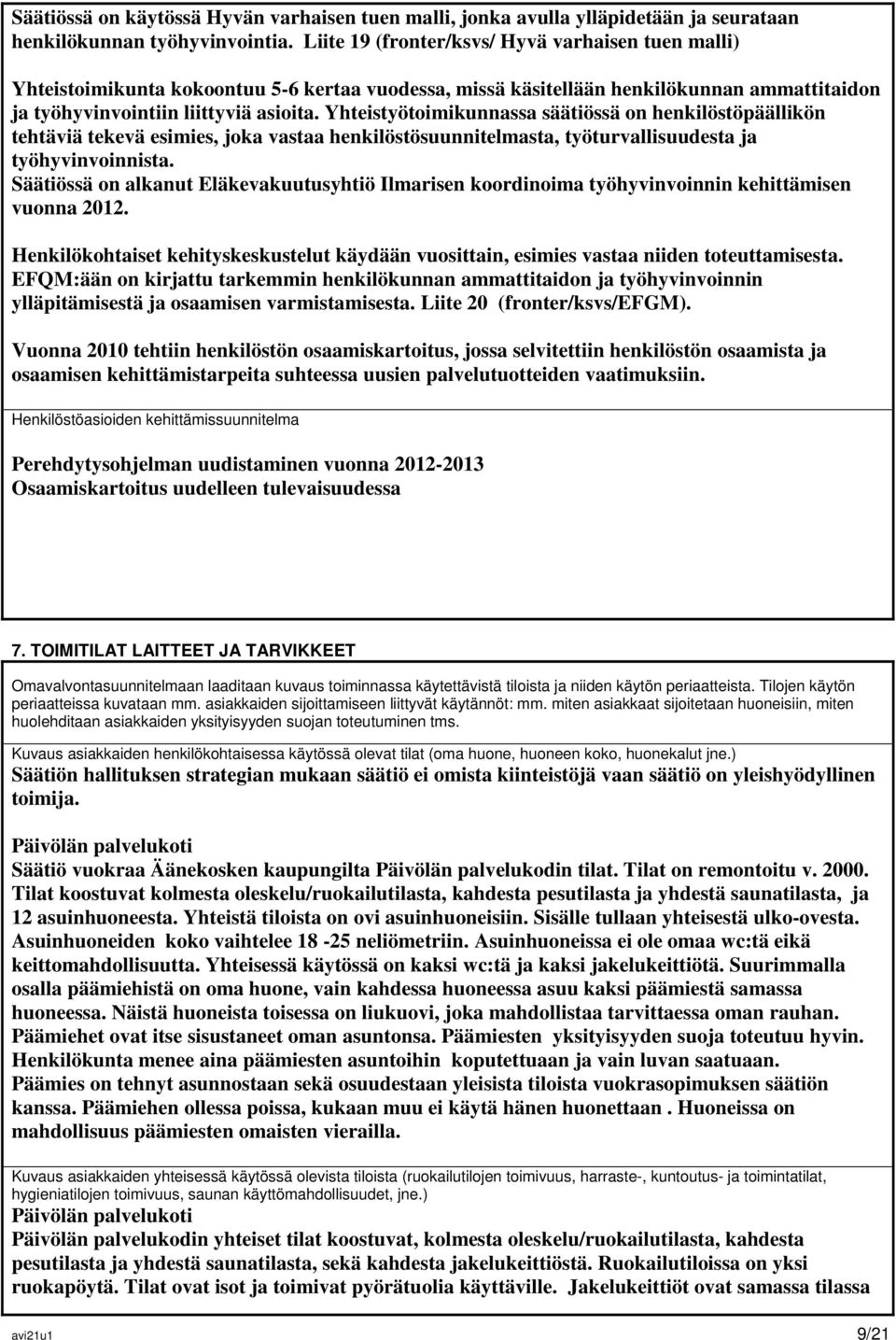 Yhteistyötoimikunnassa säätiössä on henkilöstöpäällikön tehtäviä tekevä esimies, joka vastaa henkilöstösuunnitelmasta, työturvallisuudesta ja työhyvinvoinnista.