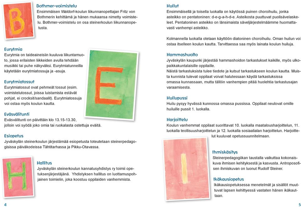 Eurytmiatossut Eurytmiatossut ovat pehmeät tossut (esim. voimistelutossut, joissa luistamista estävät pohjat, ei crocksit/sandaalit). Eurytmiatossuja voi ostaa myös koulun kautta.