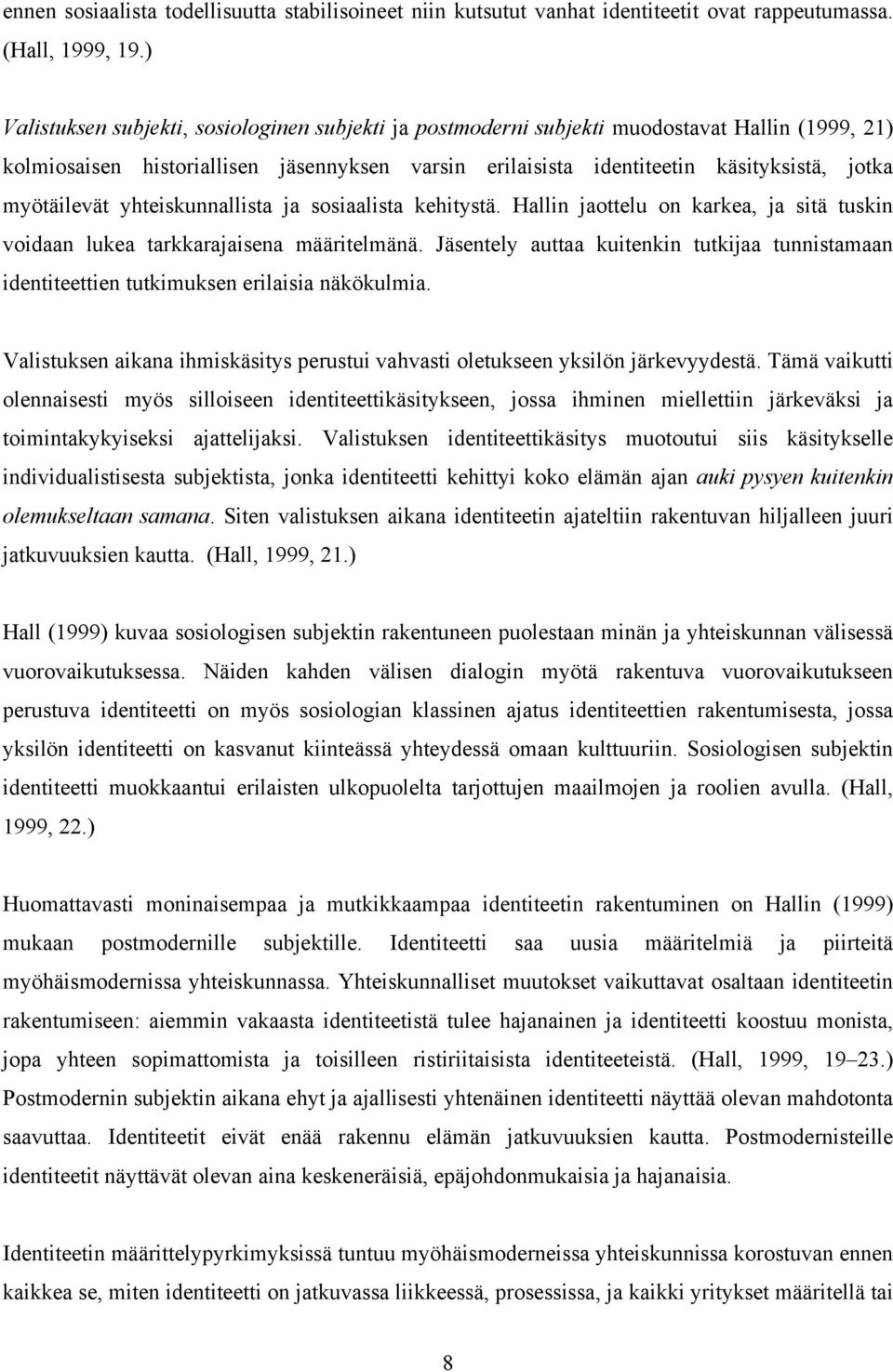 myötäilevät yhteiskunnallista ja sosiaalista kehitystä. Hallin jaottelu on karkea, ja sitä tuskin voidaan lukea tarkkarajaisena määritelmänä.