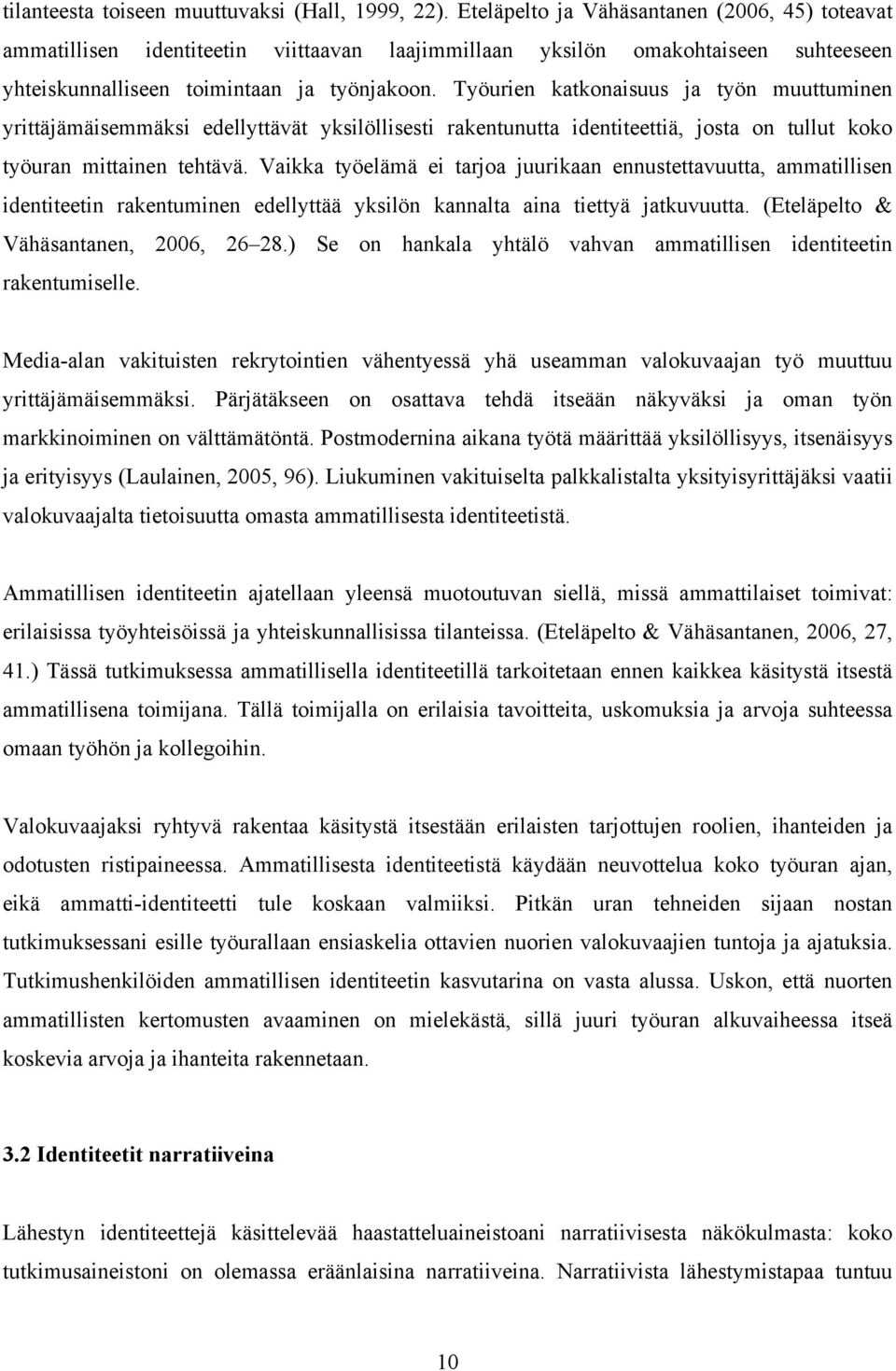 Työurien katkonaisuus ja työn muuttuminen yrittäjämäisemmäksi edellyttävät yksilöllisesti rakentunutta identiteettiä, josta on tullut koko työuran mittainen tehtävä.