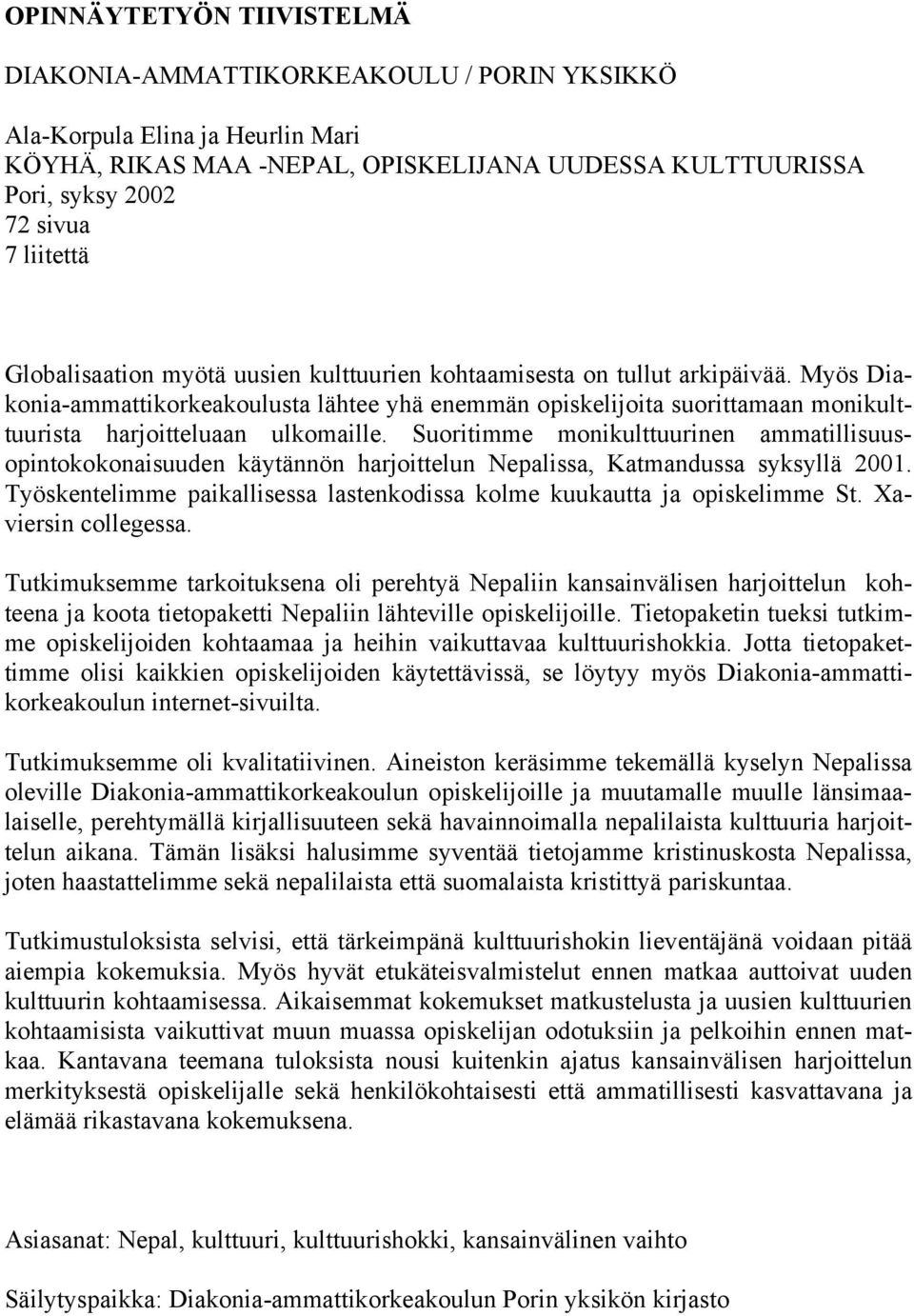 Myös Diakonia-ammattikorkeakoulusta lähtee yhä enemmän opiskelijoita suorittamaan monikulttuurista harjoitteluaan ulkomaille.