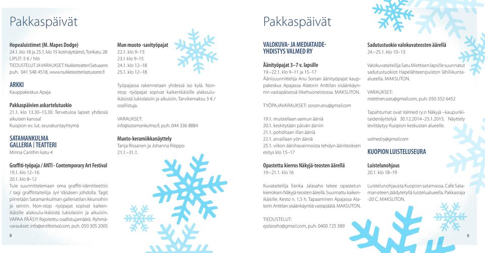 seurakuntayhtymä SATAMANKULMA GALLERIA TEATTERI Minna Canthin katu 4 Mun muoto -savityöpajat 22.1. klo 9 15 23.1 klo 9 15 24.1. klo 12 18 25.1. klo 12 18 Työpajassa rakennetaan yhdessä iso kylä.