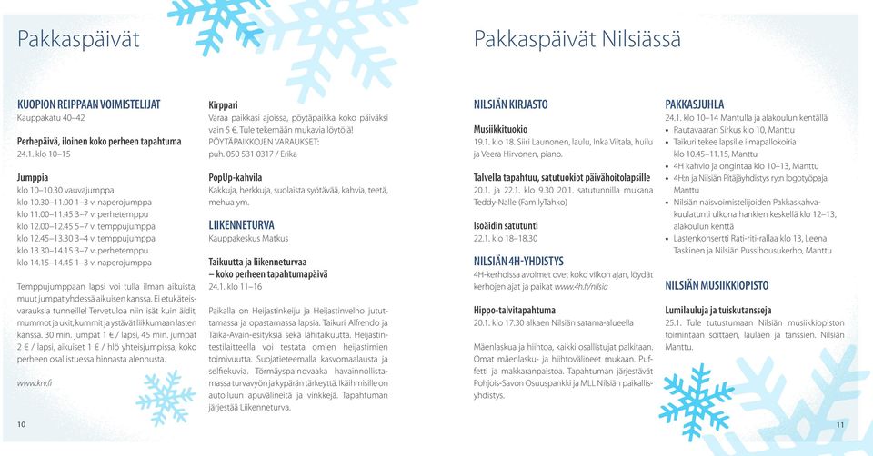 naperojumppa Temppujumppaan lapsi voi tulla ilman aikuista, muut jumpat yhdessä aikuisen kanssa. Ei etukäteisvarauksia tunneille!