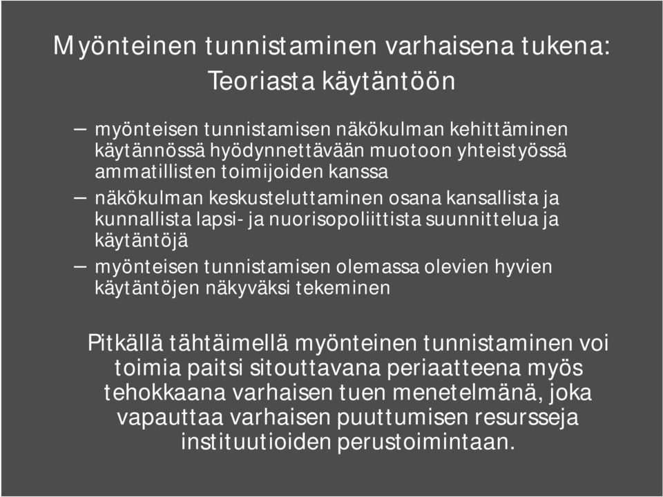 ja käytäntöjä myönteisen tunnistamisen olemassa olevien hyvien käytäntöjen näkyväksi tekeminen Pitkällä tähtäimellä myönteinen tunnistaminen voi toimia