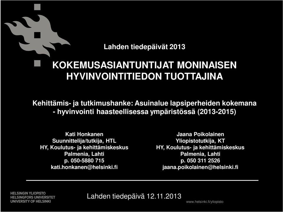 050-5880 715 Helsingin yliopisto Jaana Poikolainen Yliopistotutkija, KT HY, Koulutus- ja kehittämiskeskus Palmenia, Lahti p. 050 311 2526 kati.