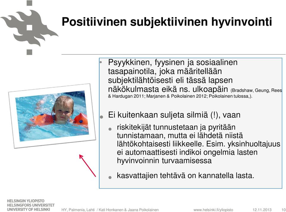 ), vaan riskitekijät tunnustetaan ja pyritään tunnistamaan, mutta ei lähdetä niistä lähtökohtaisesti liikkeelle. Esim.