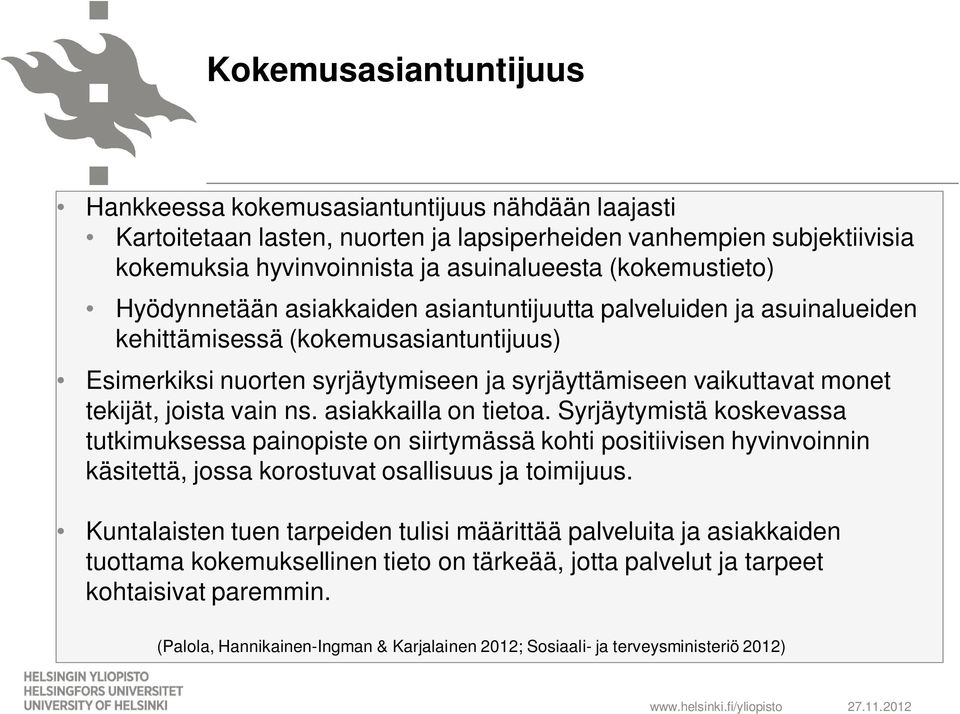 tekijät, joista vain ns. asiakkailla on tietoa. Syrjäytymistä koskevassa tutkimuksessa painopiste on siirtymässä kohti positiivisen hyvinvoinnin käsitettä, jossa korostuvat osallisuus ja toimijuus.