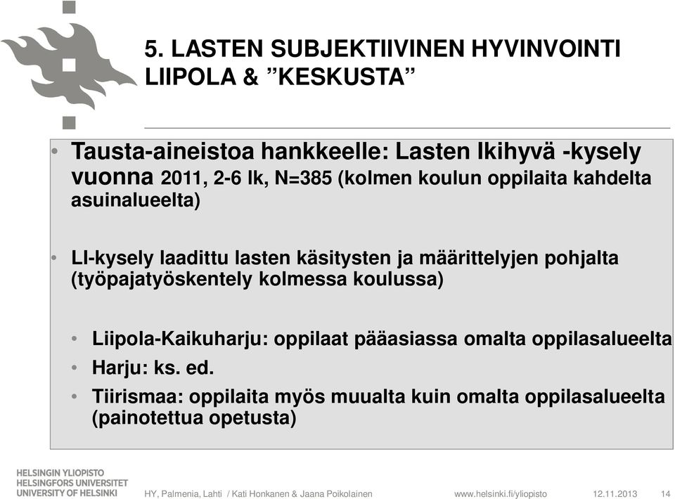 (työpajatyöskentely kolmessa koulussa) Liipola-Kaikuharju: oppilaat pääasiassa omalta oppilasalueelta Harju: ks. ed.