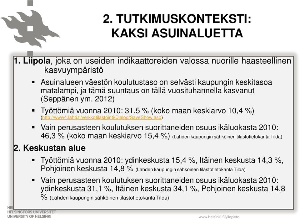 vuosituhannella kasvanut (Seppänen ym. 2012) Työttömiä vuonna 2010: 31.5 % (koko maan keskiarvo 10,4 %) (http://www4.lahti.fi/verkkotilastointi/dialog/saveshow.