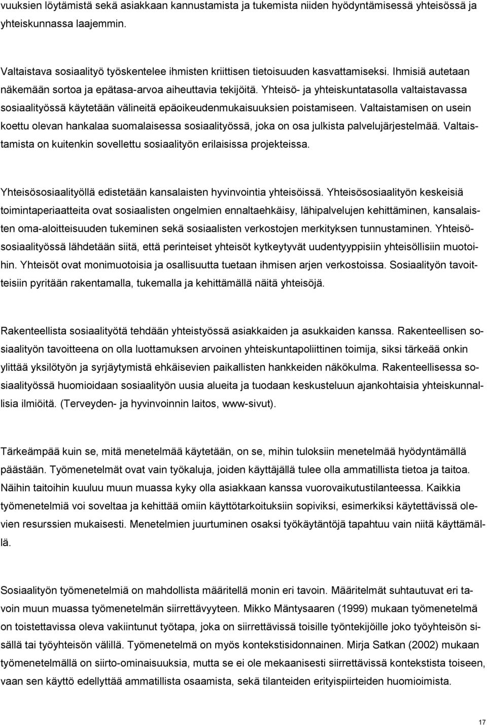 Yhteisö- ja yhteiskuntatasolla valtaistavassa sosiaalityössä käytetään välineitä epäoikeudenmukaisuuksien poistamiseen.