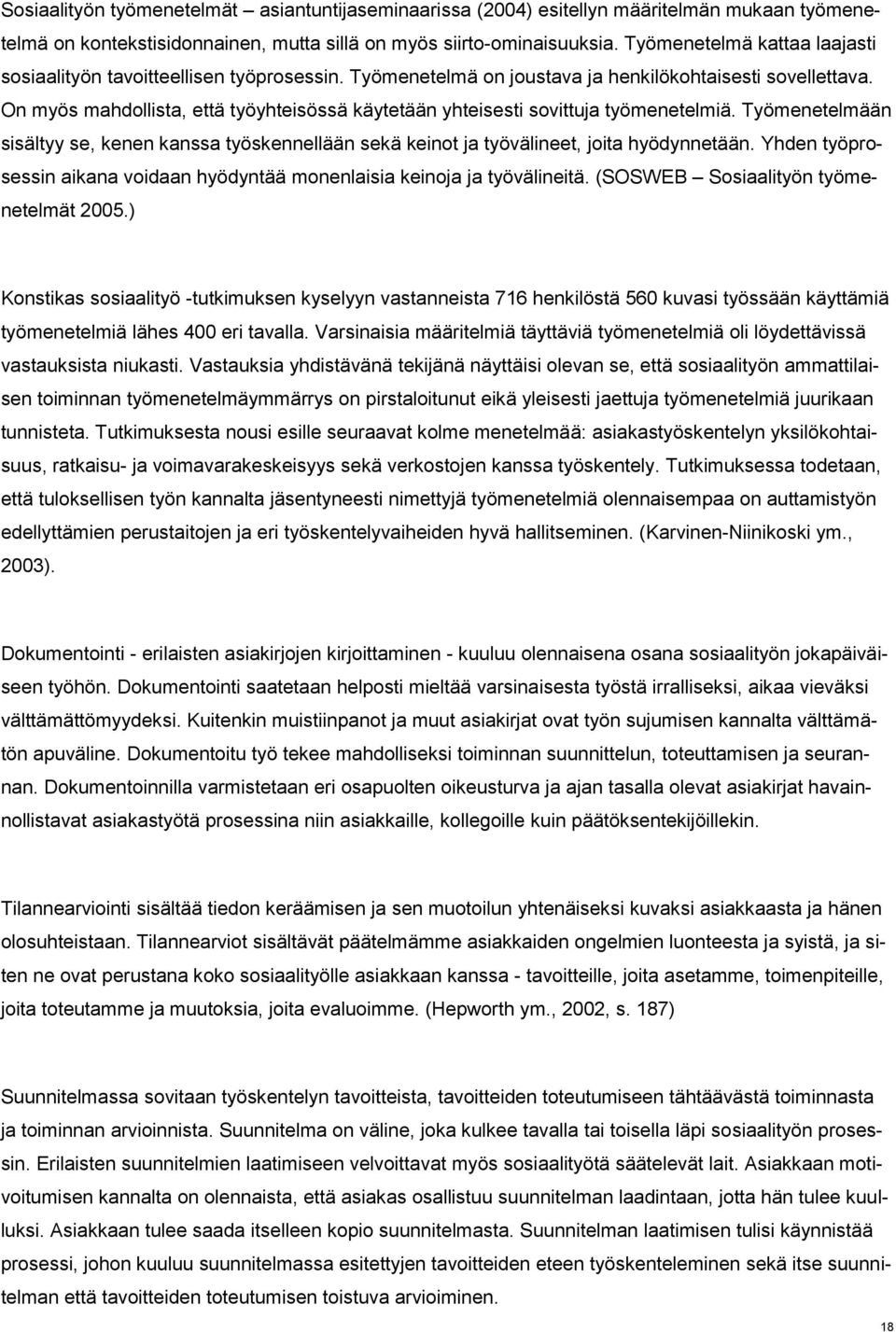 On myös mahdollista, että työyhteisössä käytetään yhteisesti sovittuja työmenetelmiä. Työmenetelmään sisältyy se, kenen kanssa työskennellään sekä keinot ja työvälineet, joita hyödynnetään.