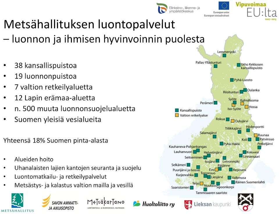 500 muuta luonnonsuojelualuetta Suomen yleisiä vesialueita Yhteensä 18% Suomen pinta-alasta Alueiden