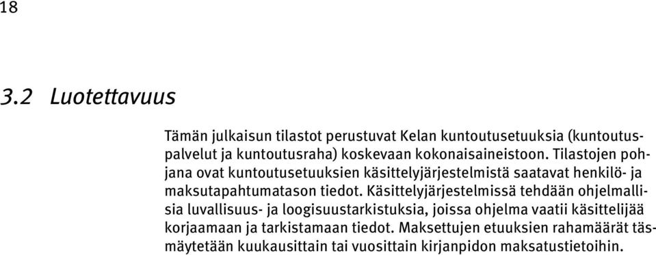 Tilastojen pohjana ovat kuntoutusetuuksien käsittelyjärjestelmistä saatavat henkilö- ja maksutapahtumatason tiedot.