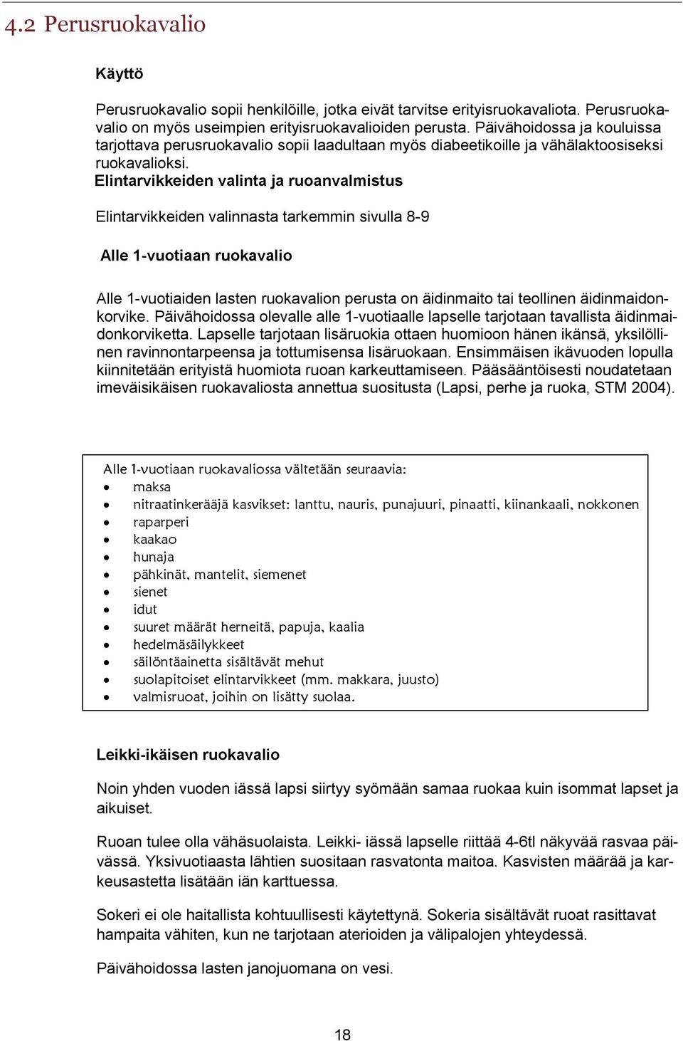 Elintarvikkeiden valinta ja ruoanvalmistus Elintarvikkeiden valinnasta tarkemmin sivulla 8-9 Alle 1-vuotiaan ruokavalio Alle 1-vuotiaiden lasten ruokavalion perusta on äidinmaito tai teollinen