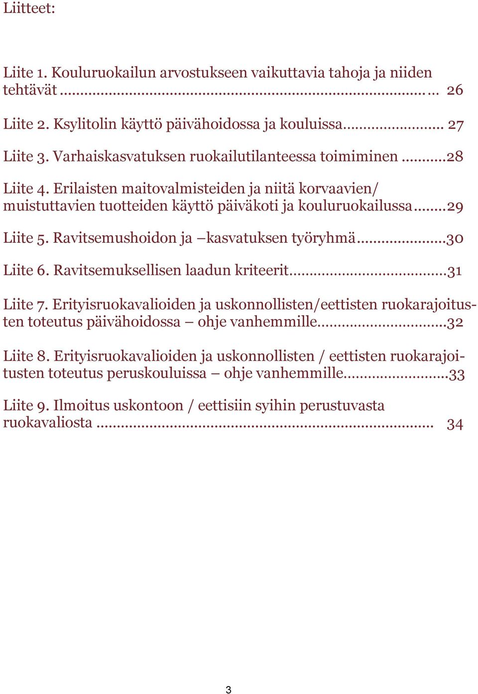 Ravitsemushoidon ja kasvatuksen työryhmä...30 Liite 6. Ravitsemuksellisen laadun kriteerit 31 Liite 7.