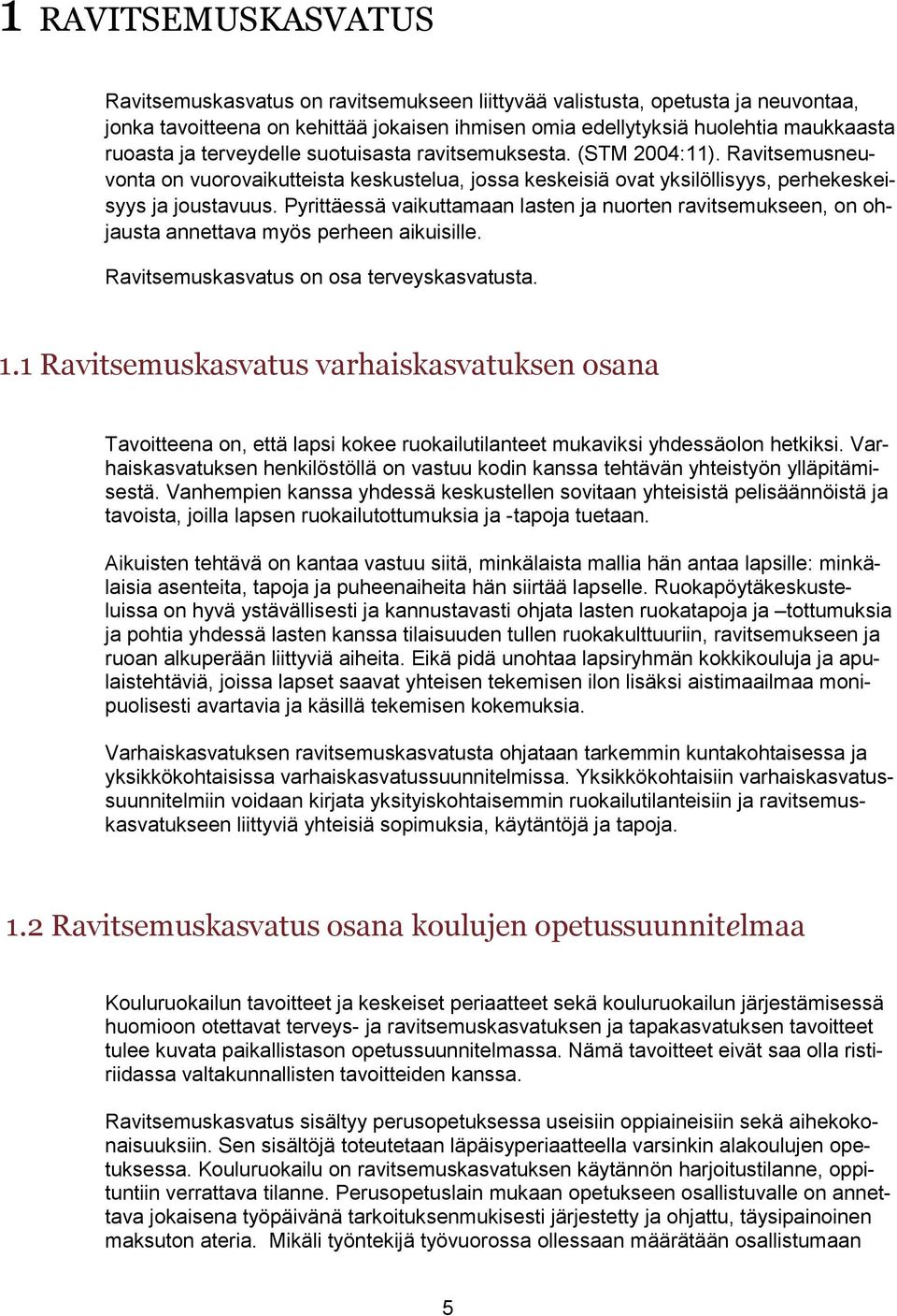 Pyrittäessä vaikuttamaan lasten ja nuorten ravitsemukseen, on ohjausta annettava myös perheen aikuisille. Ravitsemuskasvatus on osa terveyskasvatusta. 1.