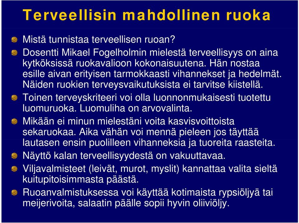 Toinen terveyskriteeri voi olla luonnonmukaisesti tuotettu luomuruoka. u Luomuliha u on arvovalinta. a Mikään ei minun mielestäni voita kasvisvoittoista sekaruokaa.