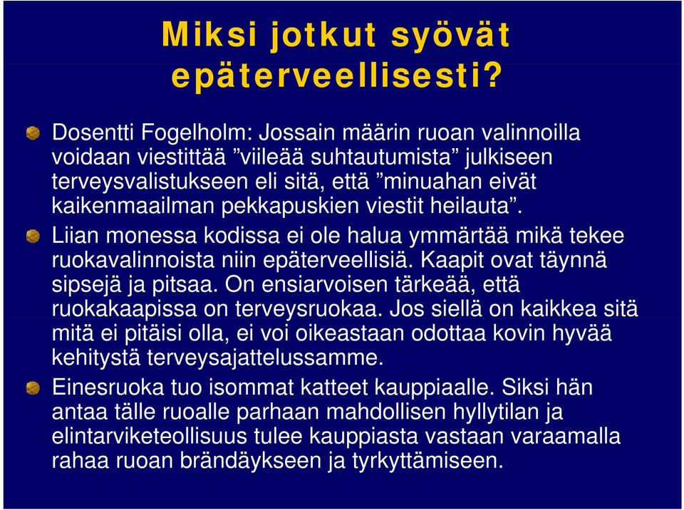 heilauta. Liian monessa kodissa ei ole halua ymmärtää mikä tekee ruokavalinnoista i niin epäterveellisiä. iä Kaapit ovat täynnä ä sipsejä ja pitsaa.