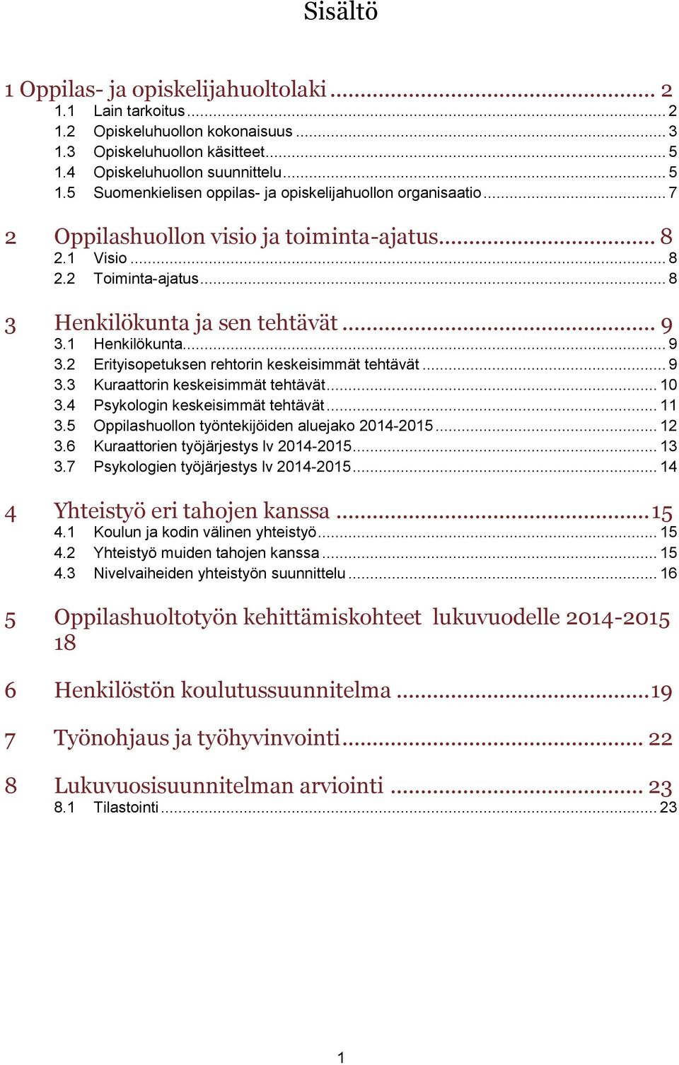 .. 8 3 Henkilökunta ja sen tehtävät... 9 3.1 Henkilökunta... 9 3.2 Erityisopetuksen rehtorin keskeisimmät tehtävät... 9 3.3 Kuraattorin keskeisimmät tehtävät... 10 3.