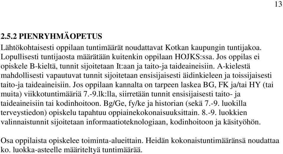 A-kielestä mahdollisesti vapautuvat tunnit sijoitetaan ensisijaisesti äidinkieleen ja toissijaisesti taito-ja taideaineisiin.