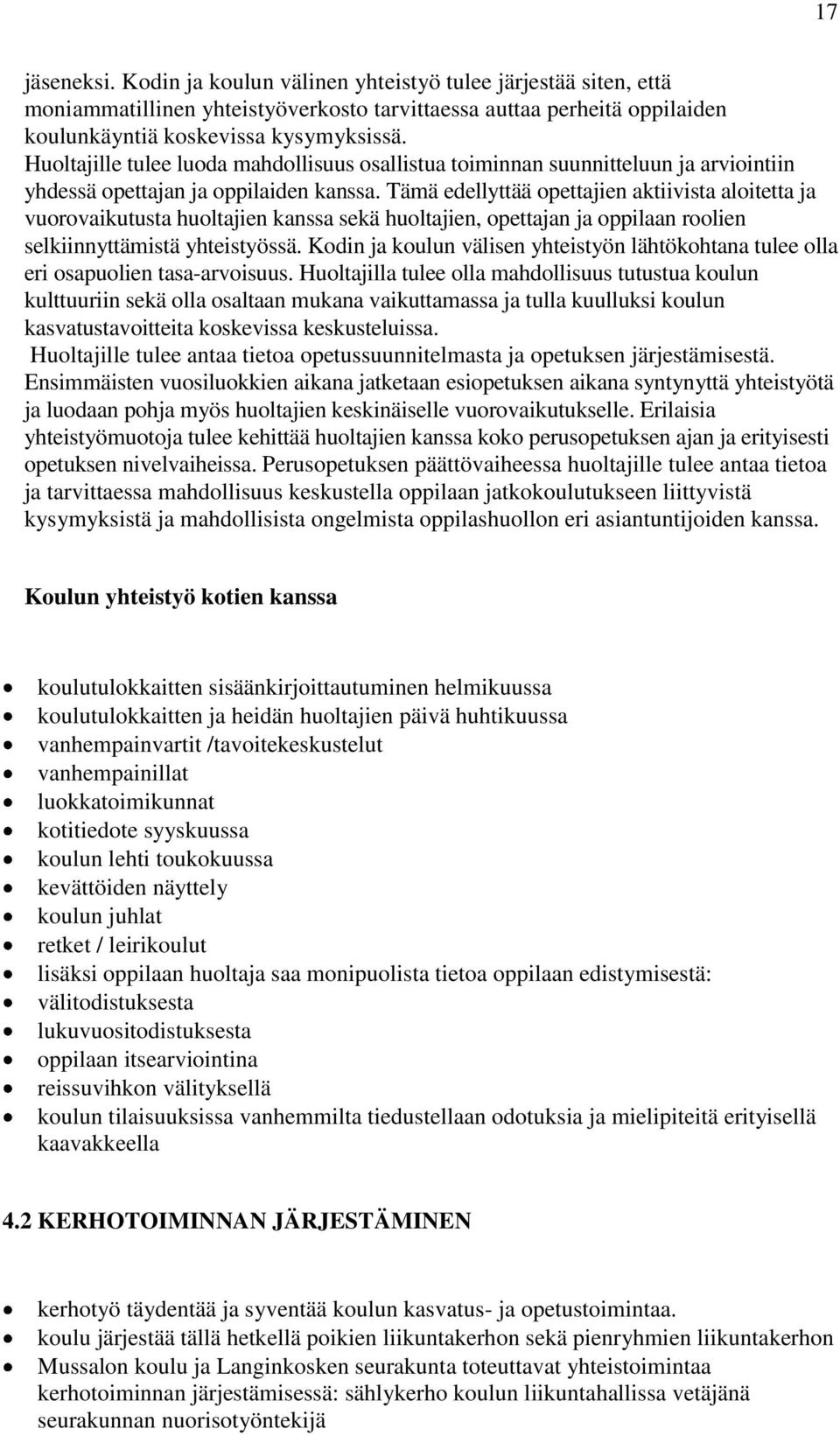 Tämä edellyttää opettajien aktiivista aloitetta ja vuorovaikutusta huoltajien kanssa sekä huoltajien, opettajan ja oppilaan roolien selkiinnyttämistä yhteistyössä.